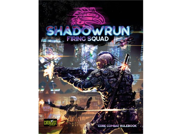 Shadowrun 6th Edition Firing Squad Sixth World Core Combat Rulebook 