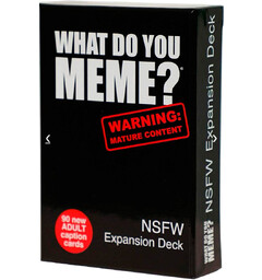 What Do You Meme NSFW Expansion Expansion till What Do You Meme?